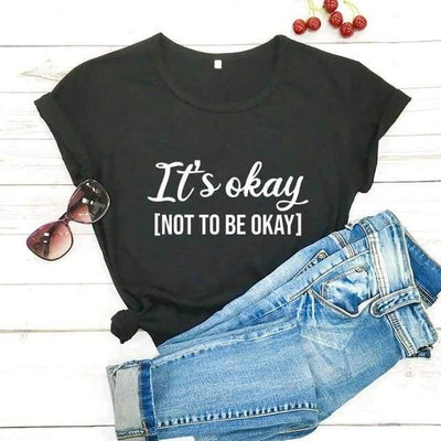 It's okay to not be okay printed t shirts for women