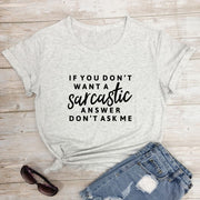 If You Don't Want A Sarcastic Answer Don't Ask Me T-shirt Funny Unisex-Fitnessmotivations