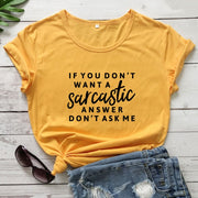 If You Don't Want A Sarcastic Answer Don't Ask Me T-shirt Funny Unisex-Fitnessmotivations