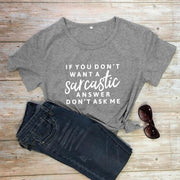 If You Don't Want A Sarcastic Answer Don't Ask Me T-shirt Funny Unisex-Fitnessmotivations