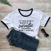 If You Don't Want A Sarcastic Answer Don't Ask Me T-shirt Funny Unisex-Fitnessmotivations