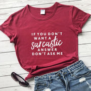 If You Don't Want A Sarcastic Answer Don't Ask Me T-shirt Funny Unisex-Fitnessmotivations