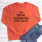 I Was Social Distancing Before It Was Cool Sweatshirt Women Long Sleeve-Fitnessmotivations